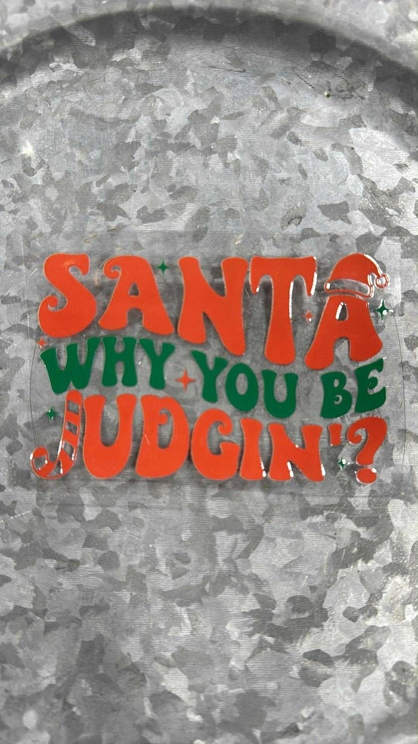SANTA WHY YOU BE JUDGIN?