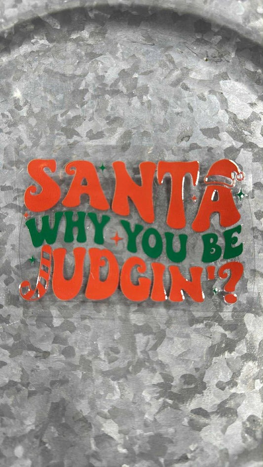 SANTA WHY YOU BE JUDGIN?